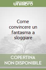 Come convincere un fantasma a sloggiare libro