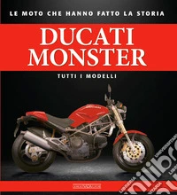 Ducati monster. Tutti i modelli libro