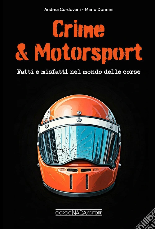 Crime & motorsport. Fatti e misfatti nel mondo delle corse
