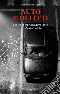 Auto & delitti. Storie di cronaca al volante di un'automobile libro