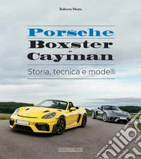 Porsche Boxster e Cayman. Storia, tecnica e modelli libro