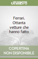 Ferrari. Ottanta vetture che hanno fatto libro
