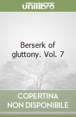 Berserk of gluttony. Vol. 7