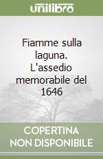 Fiamme sulla laguna. L'assedio memorabile del 1646 libro