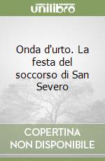 Onda d'urto. La festa del soccorso di San Severo libro