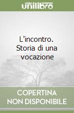 L'incontro. Storia di una vocazione libro