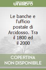 Le banche e l'ufficio postale di Arcidosso. Tra il 1800 ed il 2000 libro
