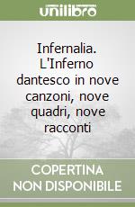 Infernalia. L'Inferno dantesco in nove canzoni, nove quadri, nove racconti libro