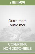 Outre-mots outre-mer libro