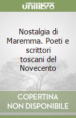 Nostalgia di Maremma. Poeti e scrittori toscani del Novecento libro