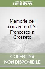 Memorie del convento di S. Francesco a Grosseto libro