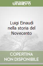 Luigi Einaudi nella storia del Novecento libro