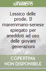 Lessico delle prode. Il maremmano-senese spiegato per aneddoti ad uso delle giovani generazioni libro