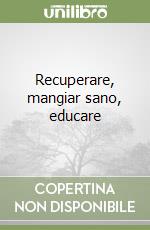 Recuperare, mangiar sano, educare libro