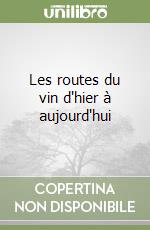 Les routes du vin d'hier à aujourd'hui libro