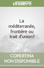 La méditerranée, frontière ou trait d'union? libro