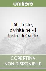 Riti, feste, divinità ne «I fasti» di Ovidio libro
