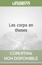 Les corps en theses