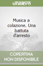 Musica a colazione. Una battuta d'arresto libro