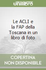 Le ACLI e la FAP della Toscana in un libro di foto libro