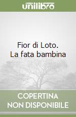 Fior di Loto. La fata bambina libro