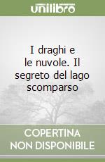 I draghi e le nuvole. Il segreto del lago scomparso libro