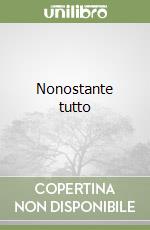 Nonostante tutto libro