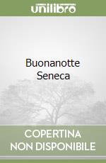 Buonanotte Seneca
