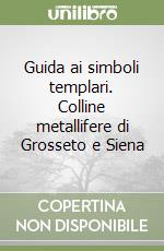 Guida ai simboli templari. Colline metallifere di Grosseto e Siena
