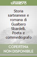 Storia sarteanese e romana di Gualtiero Sbardelli. Poeta e commediografo libro