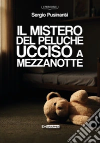 Il mistero del peluche ucciso a mezzanotte libro