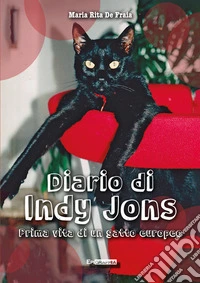 Diario di Indy Jons. Prima vita di un gatto europeo libro