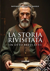 La storia rivisitata. (In otto brevi atti) libro