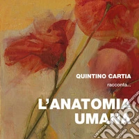 Quintino Cartia racconta... l'anatomia umana libro