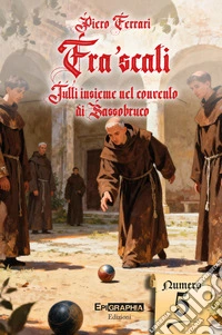 Fra'scati. Tutti insieme nel convento di Sassobuco libro