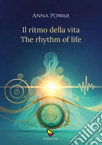 Il ritmo della vita-The rhythm of life. Ediz. multilingue libro