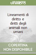 Lineamenti di diritto e diritti degli animali non umani libro