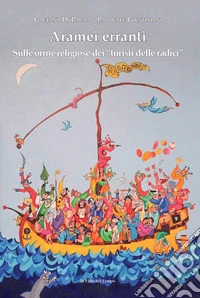 Aramei erranti. Sulle orme religiose dei «turisti delle radici» libro