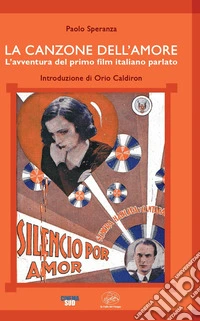 La canzone dell'amore. L'avventura del primo film italiano parlato libro