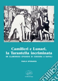 Camilleri e Lunari, la Tarantella incriminata. Un clamoroso episodio di censura a Napoli libro