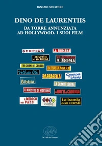 Dino De Laurentiis da Torre Annunziata ad Hollywood. I suoi film libro