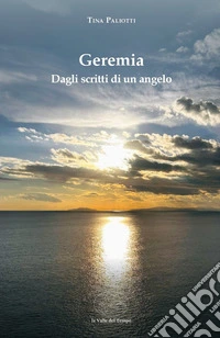 Geremia. Dagli scritti di un angelo libro