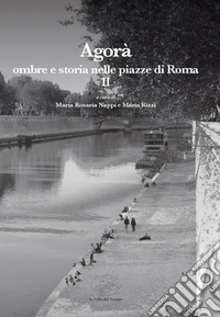 Agorà. Ombre e storia nelle piazze di Roma. Vol. 2 libro