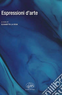 Espressioni d'arte. Vol. 2: Studi di critica d'arte del XXI secolo libro