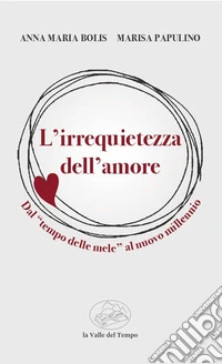 L'irrequietezza dell'amore. Dal «tempo delle mele» al nuovo millennio libro