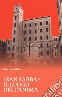 «San Sabba». Il luogo dell'anima libro