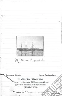 Il diario ritrovato. Vita avventurosa di Ernesto Ajena, giovane marinaio napoletano (1881-1908)