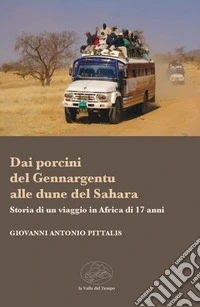 Dai porcini del Gennargentu alle dune del Sahara. Storia di un viaggio in Africa di 17 anni