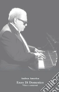 Enzo Di Domenico. Vita e canzoni. Con QR Code