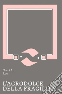 L'agrodolce della fragilità libro